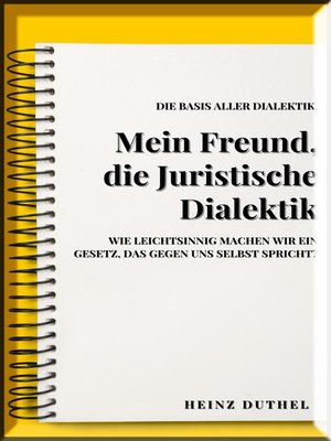 cover image of MEIN FREUND , JURISTISCHE DIALEKTIK, BASIS ALLER DIALEKTIK.